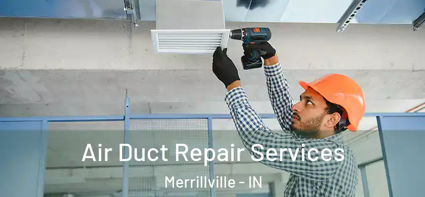  Air Duct Repair Services Merrillville - IN