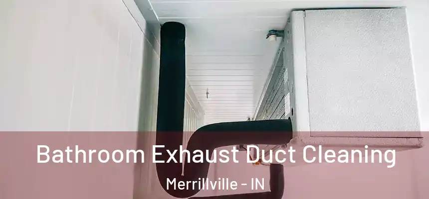 Bathroom Exhaust Duct Cleaning Merrillville - IN