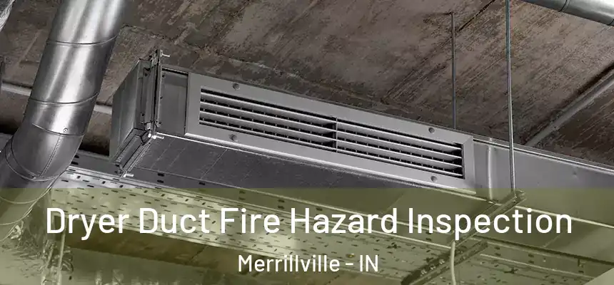  Dryer Duct Fire Hazard Inspection Merrillville - IN