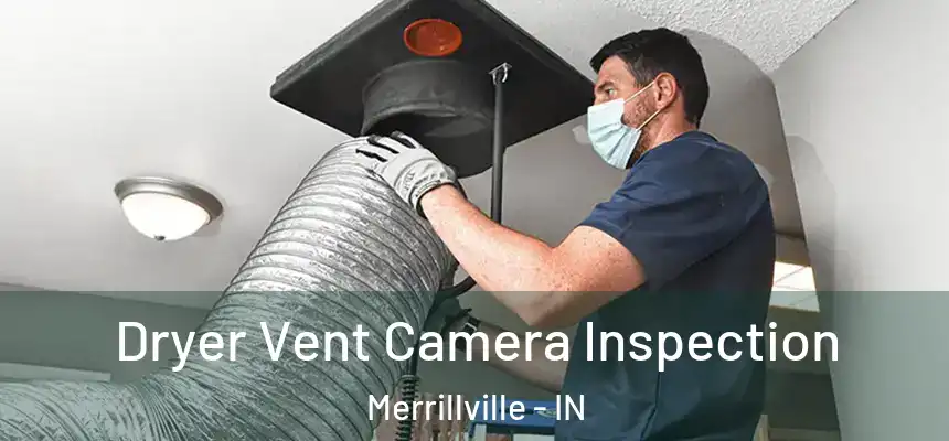 Dryer Vent Camera Inspection Merrillville - IN