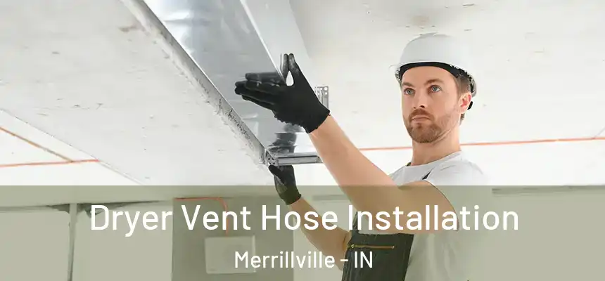  Dryer Vent Hose Installation Merrillville - IN