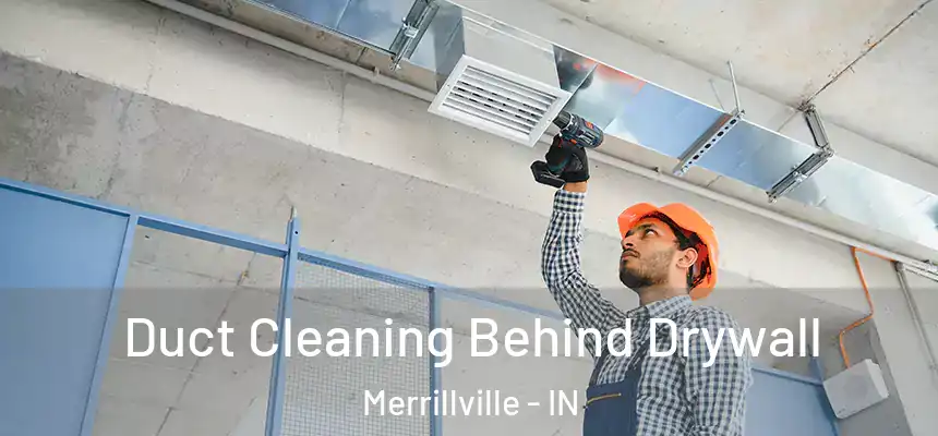  Duct Cleaning Behind Drywall Merrillville - IN