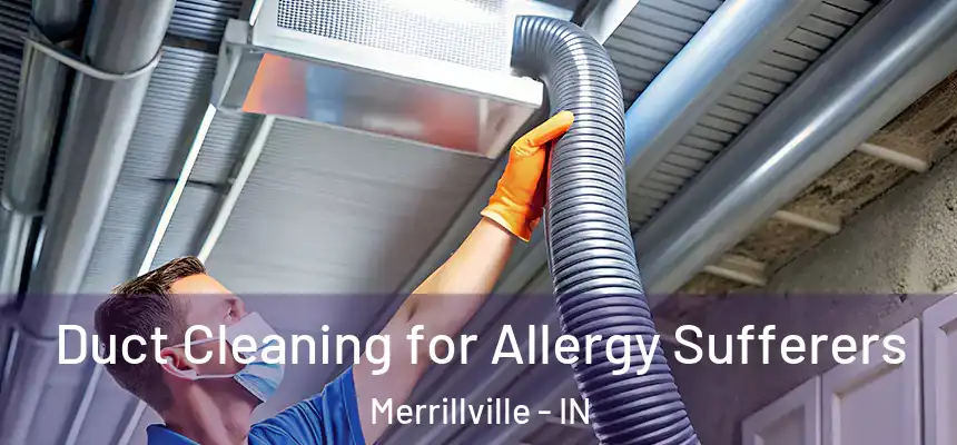  Duct Cleaning for Allergy Sufferers Merrillville - IN