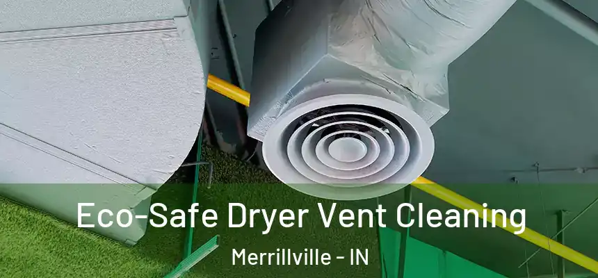  Eco-Safe Dryer Vent Cleaning Merrillville - IN