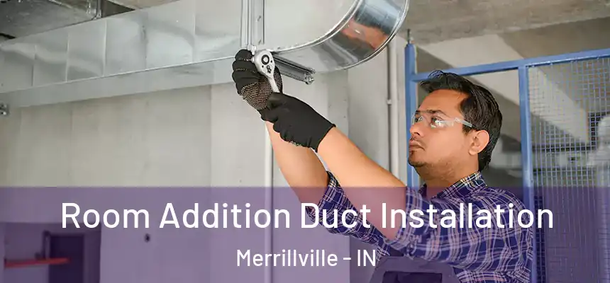  Room Addition Duct Installation Merrillville - IN