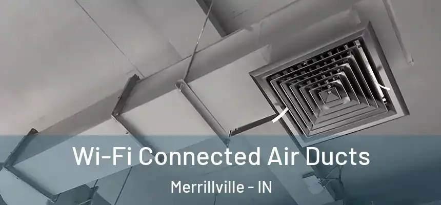 Wi-Fi Connected Air Ducts Merrillville - IN
